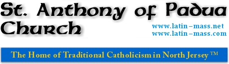 St. Anthony of Padua Mission is the Home of Traditional Catholicism in North Jersey. We are the faithful of the parish that was founded by the late Father Paul Wickens.